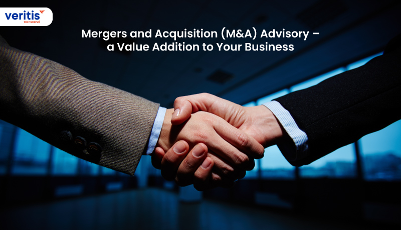 Mergers & Acquisition (M&A) Advisory – A Value Addition to Your Business