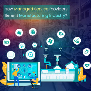 Managed Service Providers Benefit Manufacturing Industry Thumb