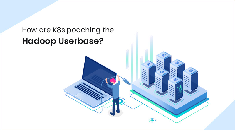 How are K8s poaching the Hadoop Userbase?