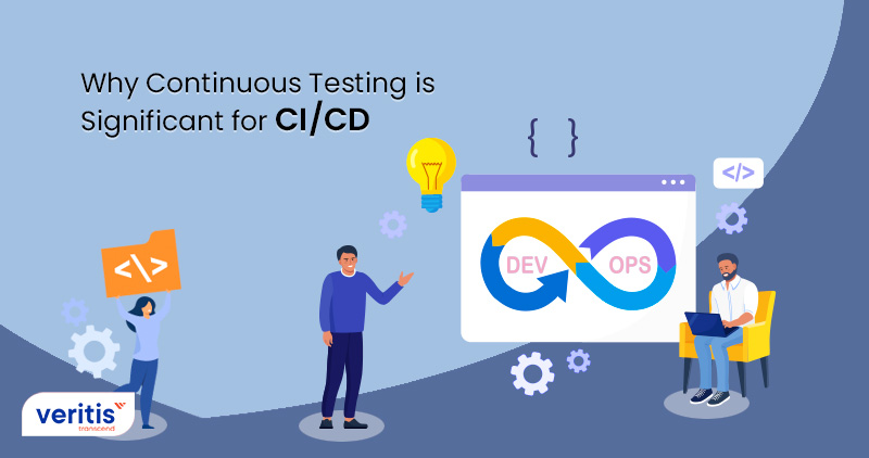 Why Continuous Testing is Significant for CI/CD
